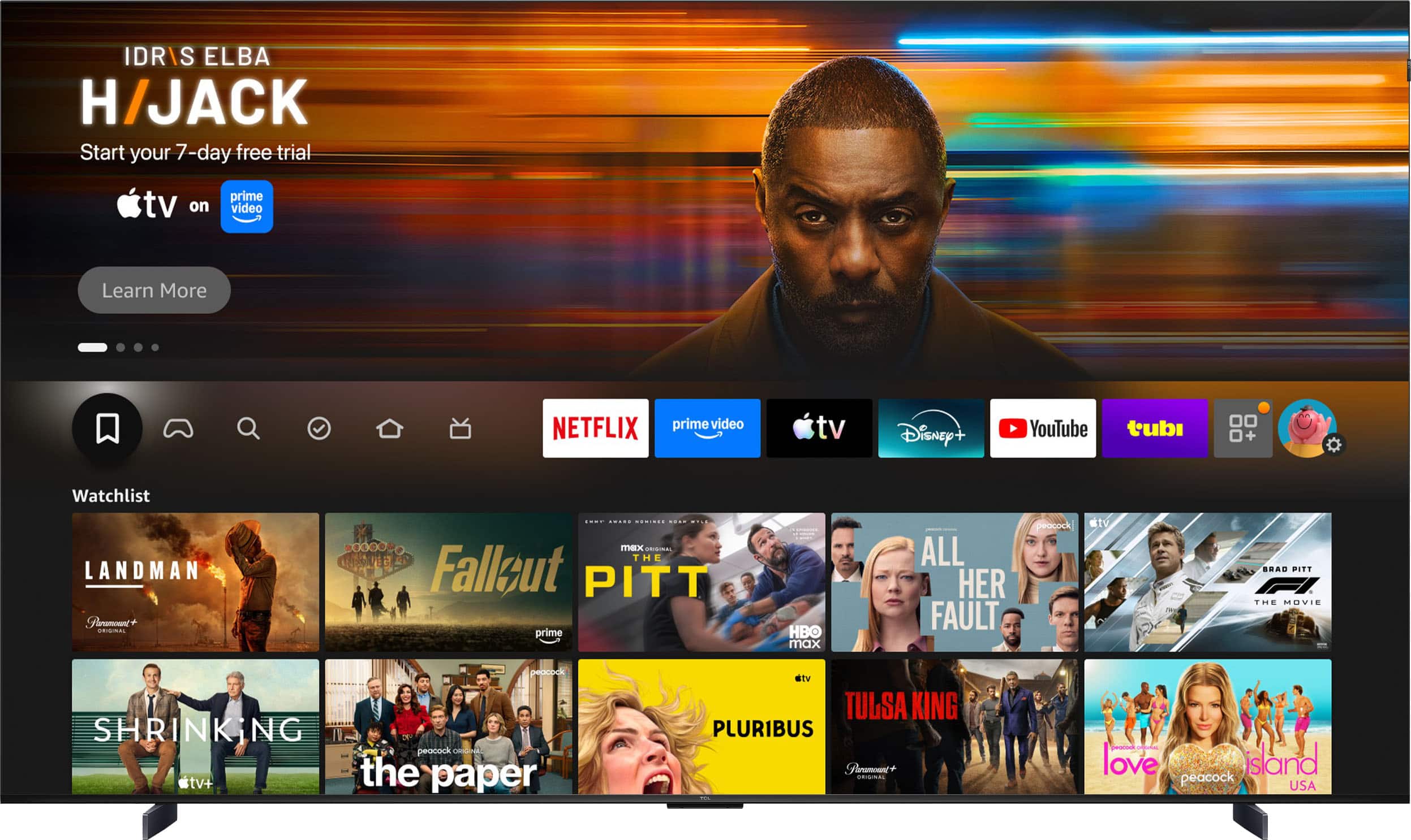 IDRIS ELBA  
H/JACK  
Start your 7-day free trial  

tv on  
prime video  
Learn More  

NETFLIX  
prime video  
tv  
Disney+  
YouTube  
tubi  

Watchlist  
LANDMAN Paramount+  
FALLOUT  
PITT HBO max  
ALL HER FAULT  
peacock  
SHRINKING peacock  
the paper  
PLURIBUS Paramount+  
TULSA KING Paramount+  
love island peacock USA